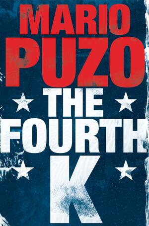 The Fourth K Nov 01, 2014 Puzo, Mario by Mario Puzo
