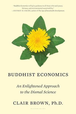 Buddhist Economics: An Enlightened Approach to the Dismal Science by Clair Brown