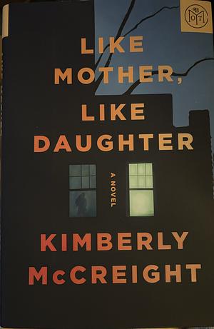 Like Mother, Like Daughter by Kimberly McCreight