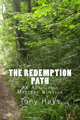 The Redemption Path: An Arthurian Mystery Novella by Tony Hays