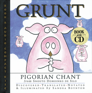 Grunt: Pigorian Chant from Snouto Domoinko de Silo by Sandra Boynton