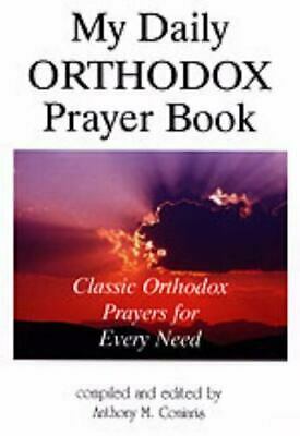 My Daily Orthodox Prayer Book: Classic Orthodox Prayers for Every Need by Anthony M. Coniaris