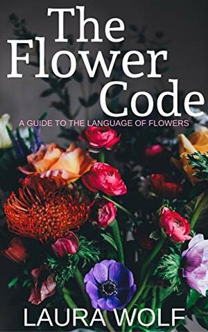 The Flower Code: A Guide to the Language of Flowers by Dallaway-J, P. Buchan, Greenaway Kate, Anna Peyre Shackleford Dinnes, Laura Wolf