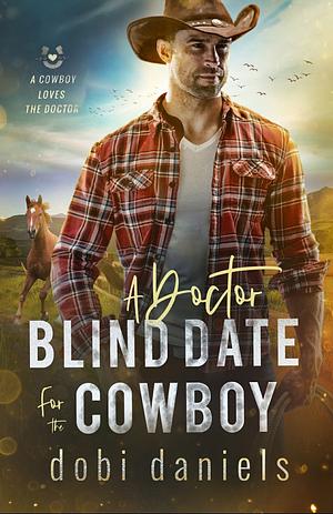 A Doctor Blind Date for the Cowboy by Dobi Daniels