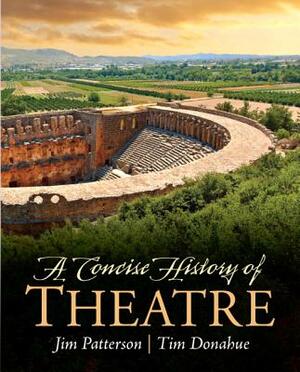 Patterson: Concise History of Theatr by Tim Donahue, Jim Patterson