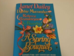 A Spring Bouquet by Janet Dailey, Debbie Macomber, Ann Lafarge, Rebecca Brandewyne, Jo Beverley