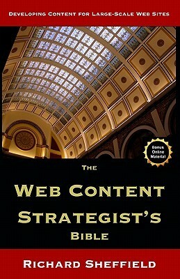 The Web Content Strategist's Bible: The Complete Guide To A New And Lucrative Career For Writers Of All Kinds by Richard Sheffield