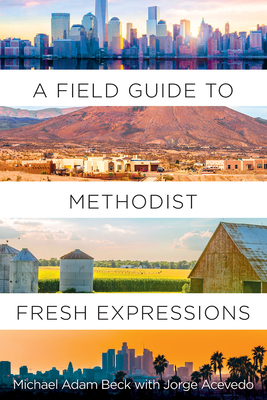 A Field Guide to Methodist Fresh Expressions by Michael Adam Beck