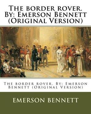 The border rover. By: Emerson Bennett (Original Version) by Emerson Bennett