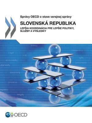 Slovak Republic: Better Co-Ordination for Better Policies, Services and Results: (Slovak Version) by OECD