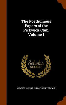 The Posthumous Papers of the Pickwick Club, Volume 1 by Charles Dickens