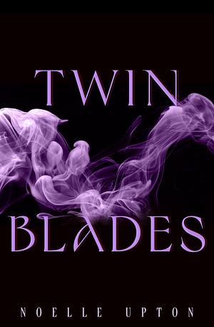 Twin Blades by Noelle Upton