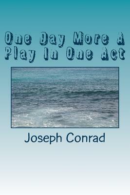 One Day More A Play In One Act by Joseph Conrad