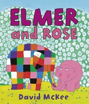 Elmer and Rose by David McKee