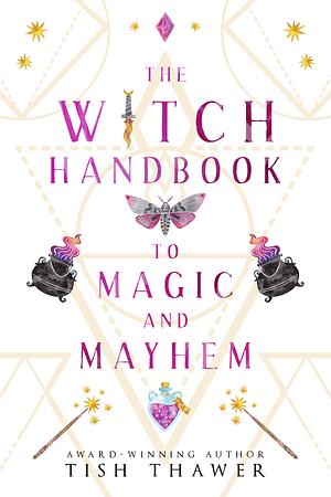 The Witch Handbook to Magic and Mayhem by Tish Thawer