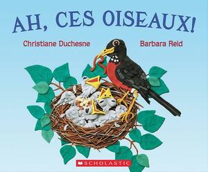 Ah, Ces Oiseaux! by Christiane Duchesne