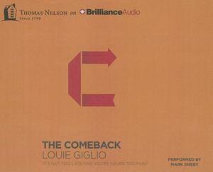 The Comeback: It's Not Too Late and You're Never Too Far by Louie Giglio