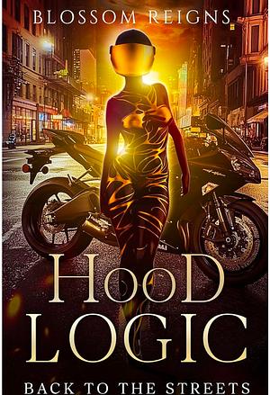 Hood Logic: Back to the Streets by Blossom Reigns