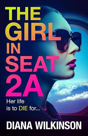 The Girl in Seat 2A by Diana Wilkinson, Diana Wilkinson