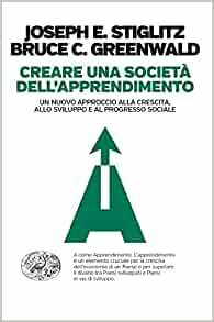 Creare una società dell'apprendimento: Un nuovo approccio alla crescita, allo sviluppo e al progresso sociale by Joseph E. Stiglitz, Bruce C.N. Greenwald