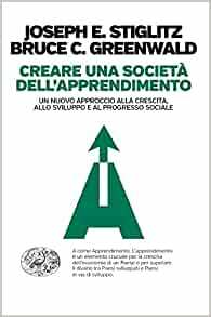 Creare una società dell'apprendimento: Un nuovo approccio alla crescita, allo sviluppo e al progresso sociale by Joseph E. Stiglitz, Bruce C.N. Greenwald