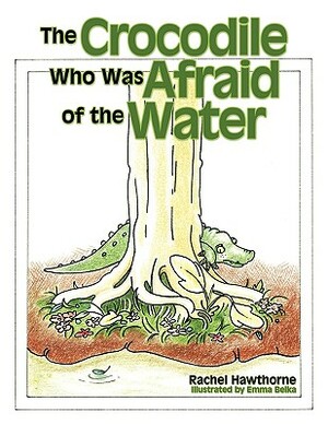 The Crocodile Who Was Afraid of the Water by Rachel Hawthorne