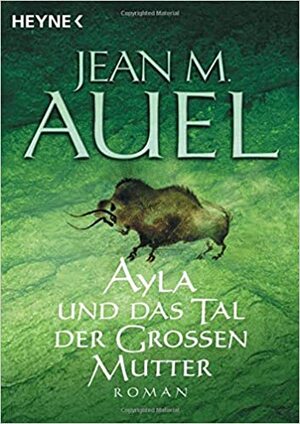 Ayla Und das Tal der Grossen Mutter by Jean M. Auel