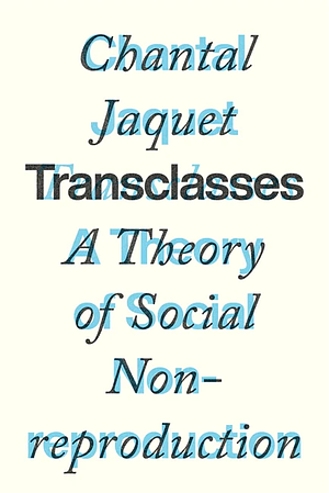 Transclasses: A Theory of Social Non-reproduction by Chantal Jaquet