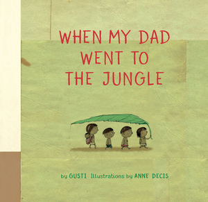 When My Dad Went to the Jungle by Gusti