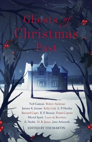 Ghosts of Christmas Past by L.P. Hartley, E.F. Benson, M.R. James, Muriel Spark, Robert Aickman, Louis de Bernières, Jenn Ashworth, E. Nesbit, Tim Martin, Kelly Link, Frank Cowper, Jerome K. Jerome, Neil Gaiman, Bernard Capes