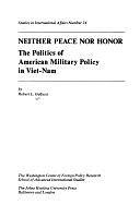 Neither Peace Nor Honor: The Politics of American Military Policy in Viet-Nam by Robert L. Gallucci