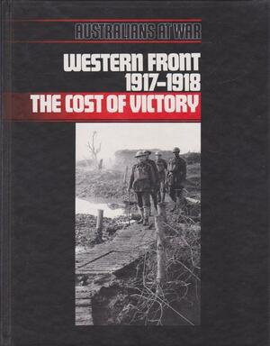 Western Front 1917-18: The Cost of Victory by John Laffin