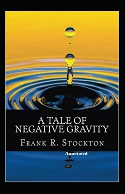 A Tale of Negative Gravity Annotated by Frank R. Stockton