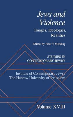 Studies in Contemporary Jewry: Volume XVIII: Jews and Violence: Images. Ideologies, Realities by 