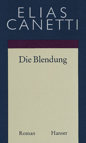 Die Blendung (Gesammelte Werke 1) by Elias Canetti