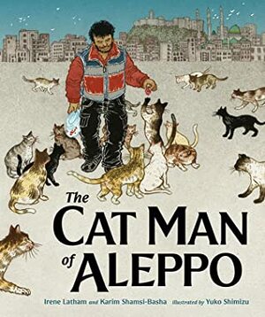 The Cat Man of Aleppo by Karim Shamsi-Basha, Yuko Shimizu, Irene Latham