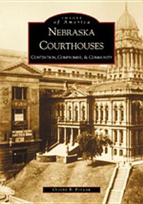 Nebraska Courthouses: Contention, Compromise, & Community by Oliver B. Pollak