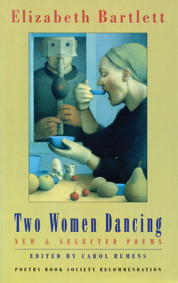 Two Women Dancing: New & Selected Poems by Elizabeth Bartlett