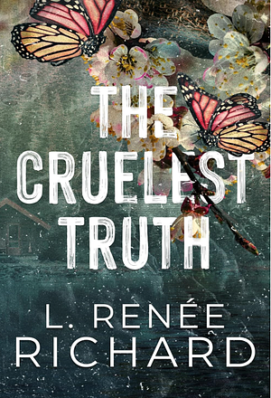 The Cruelest Truth by L. Renee Richard