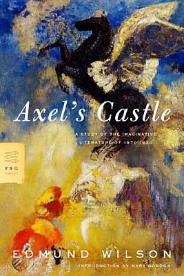 Axel's Castle: A Study of the Imaginative Literature of 1870-1930 by Edmund Wilson