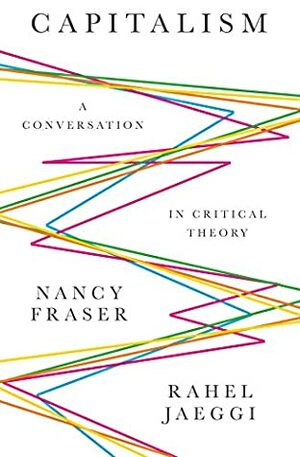 Capitalism: A Critical Theory by Nancy Fraser