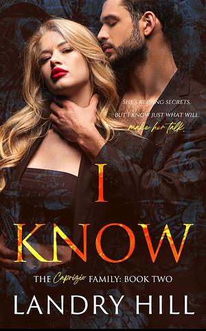 I Know: A Captive Mafia Romance by Landry Hill