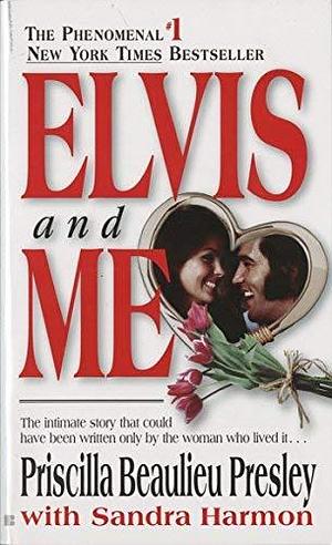 Elvis and Me by Priscilla Beaulieu Presley by Priscilla Beaulieu Presley, Priscilla Beaulieu Presley