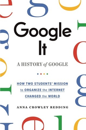 Google It: A History of Google by Anna Crowley Redding