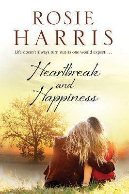 Heartbreak and Happiness: A Contemporary Family Saga by Rosie Harris