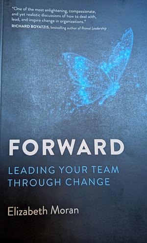 Forward: Leading Your Team Through Change by Elizabeth Moran