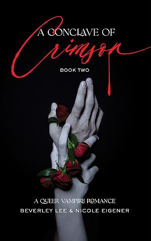 A Conclave of Crimson Book Two: A Queer Vampire Romance  by Nicole Eigener, Beverley Lee