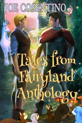 Tales from Fairyland Anthology: The Naked Prince and Other Tales from Fairyland with Holiday Tales from Fairyland by Joe Cosentino