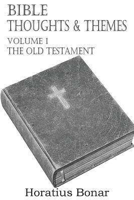 Bible Thoughts & Themes Volume 1 the Old Testament by Horatius Bonar