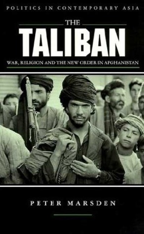 The Taliban. War, Religion and the New Order in Afghanistan by Peter Marsden, Jerrold E. Marsden